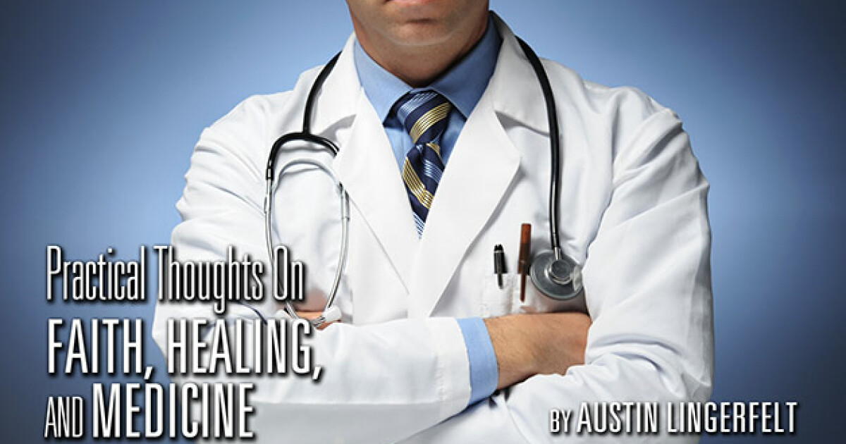 Practical Thoughts on Faith, Healing, and Medicine Articles Faith