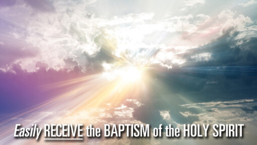 Easily Receive the Baptism of the Holy Spirit